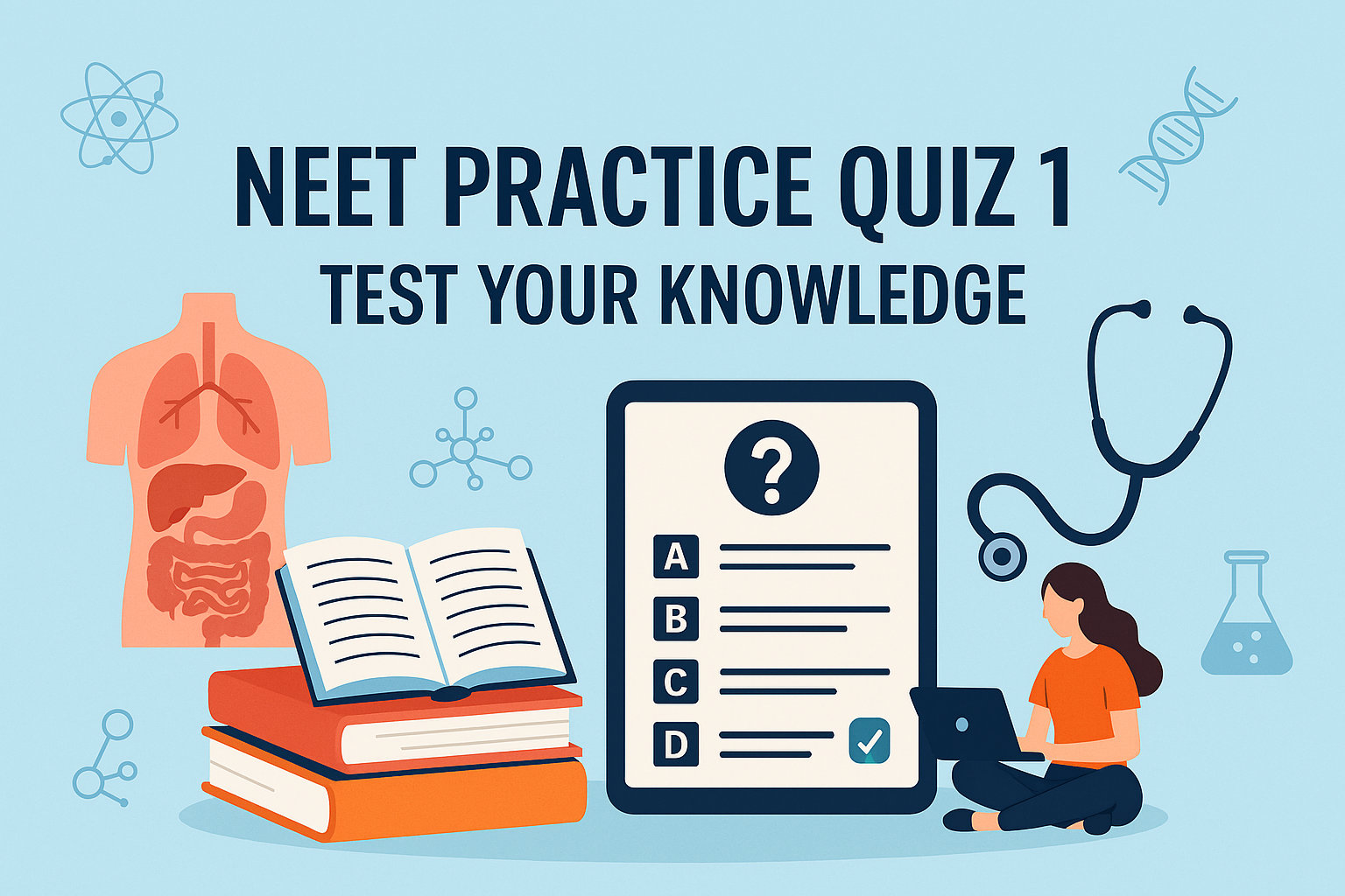 NEET PRACTICE QUIZ 1: TEST YOUR KNOWLEDGE
