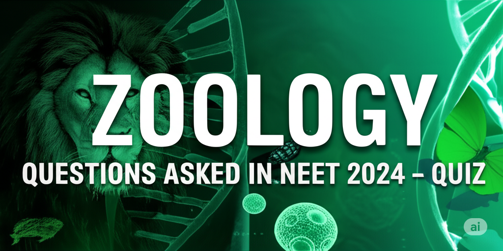 ZOOLOGY QUESTIONS ASKED IN NEET 2024 – QUIZ