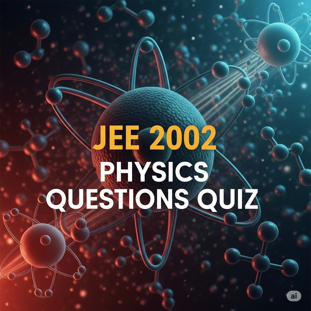 JEE 2002 PHYSICS QUESTIONS: QUIZ