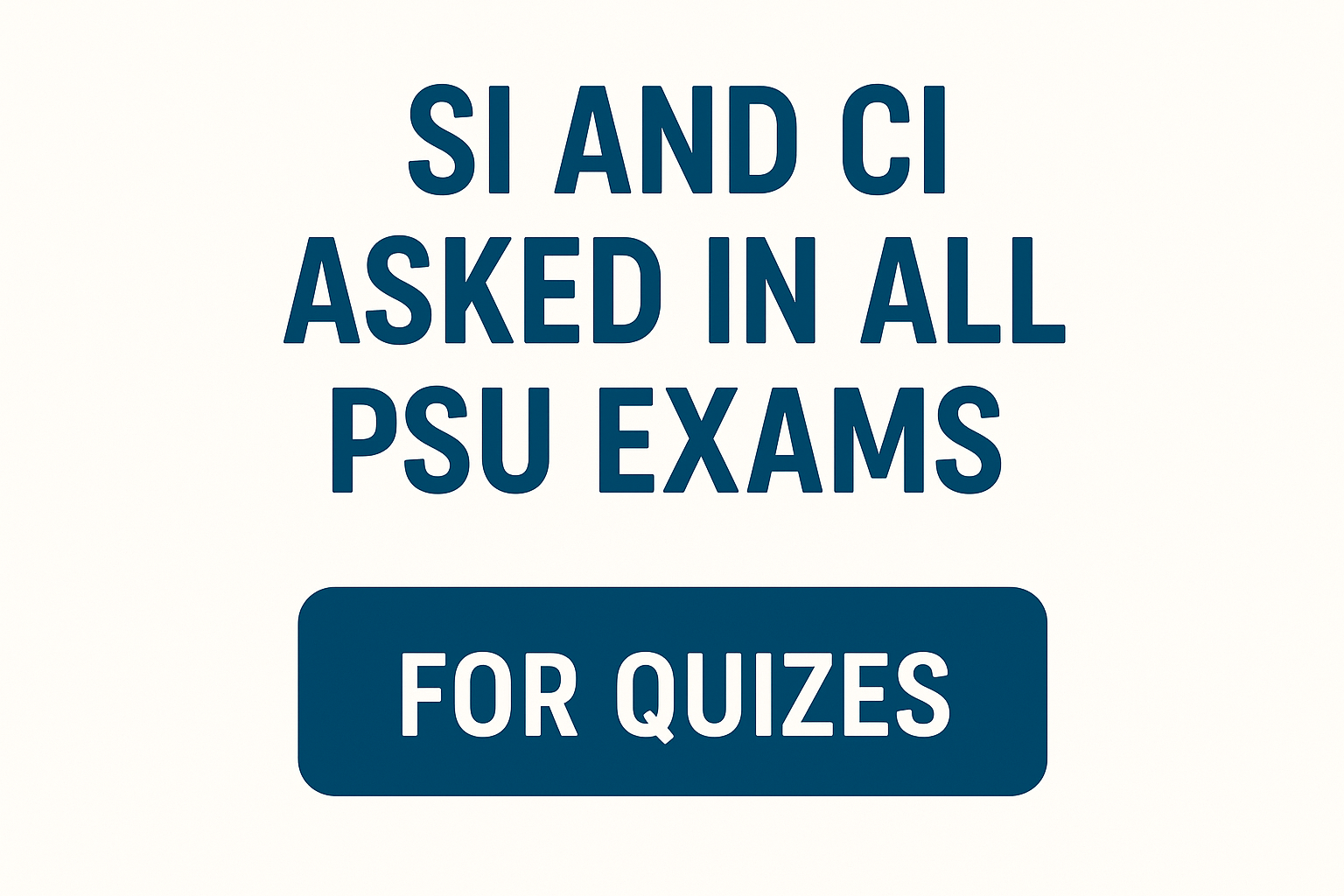 SI AND CI QUIZ: QUESTIONS ASKED IN ALL PSU EXAMS